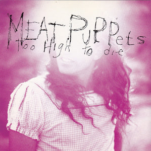 CD - MEAT PUPPETS - TOO HIGH TO DIE (usato)