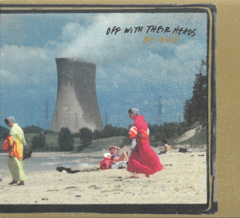 CD - OFF WITH THEIR HEADS - BE GOOD